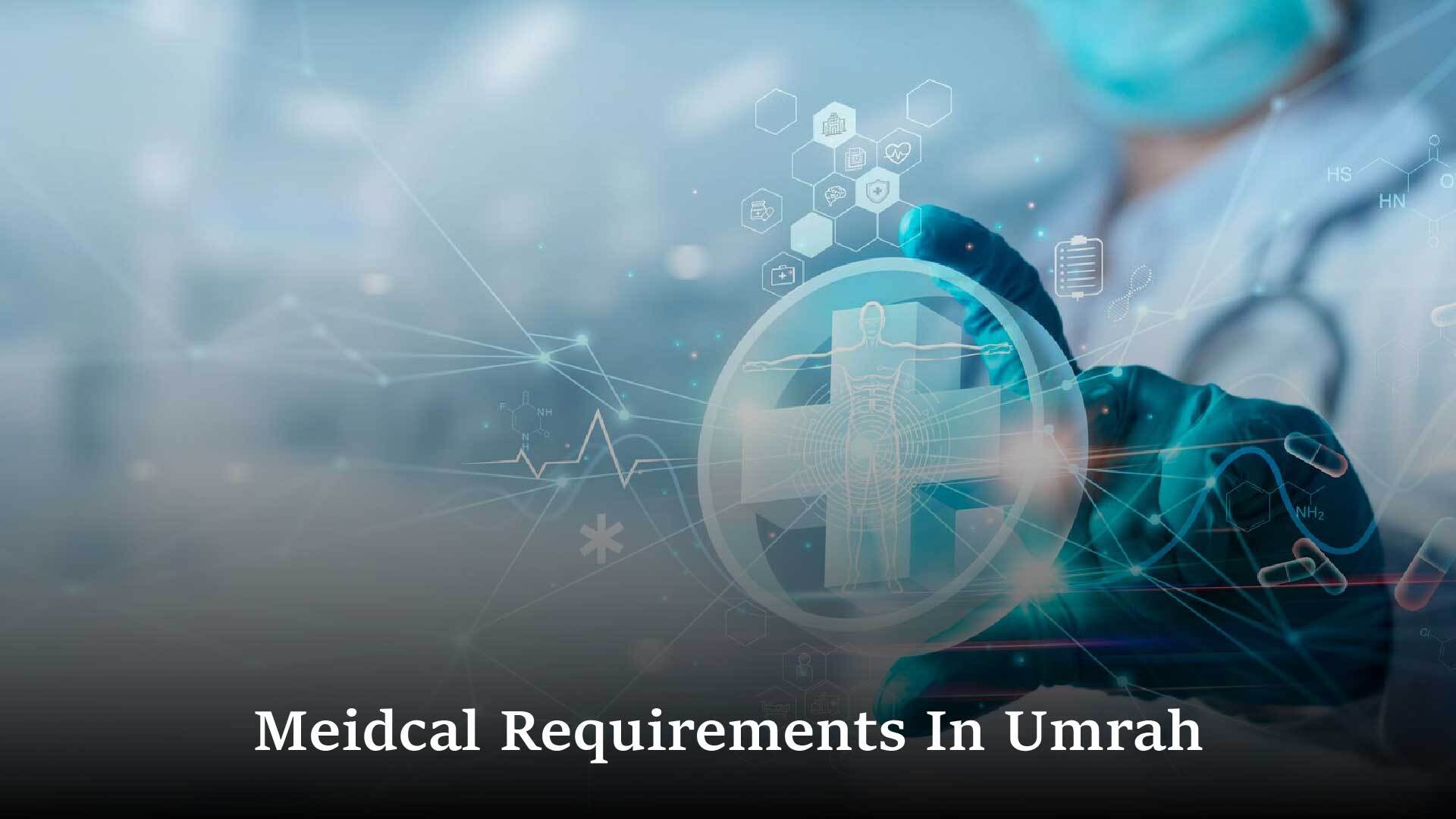 Medical Requirements during Hajj & Umrah
