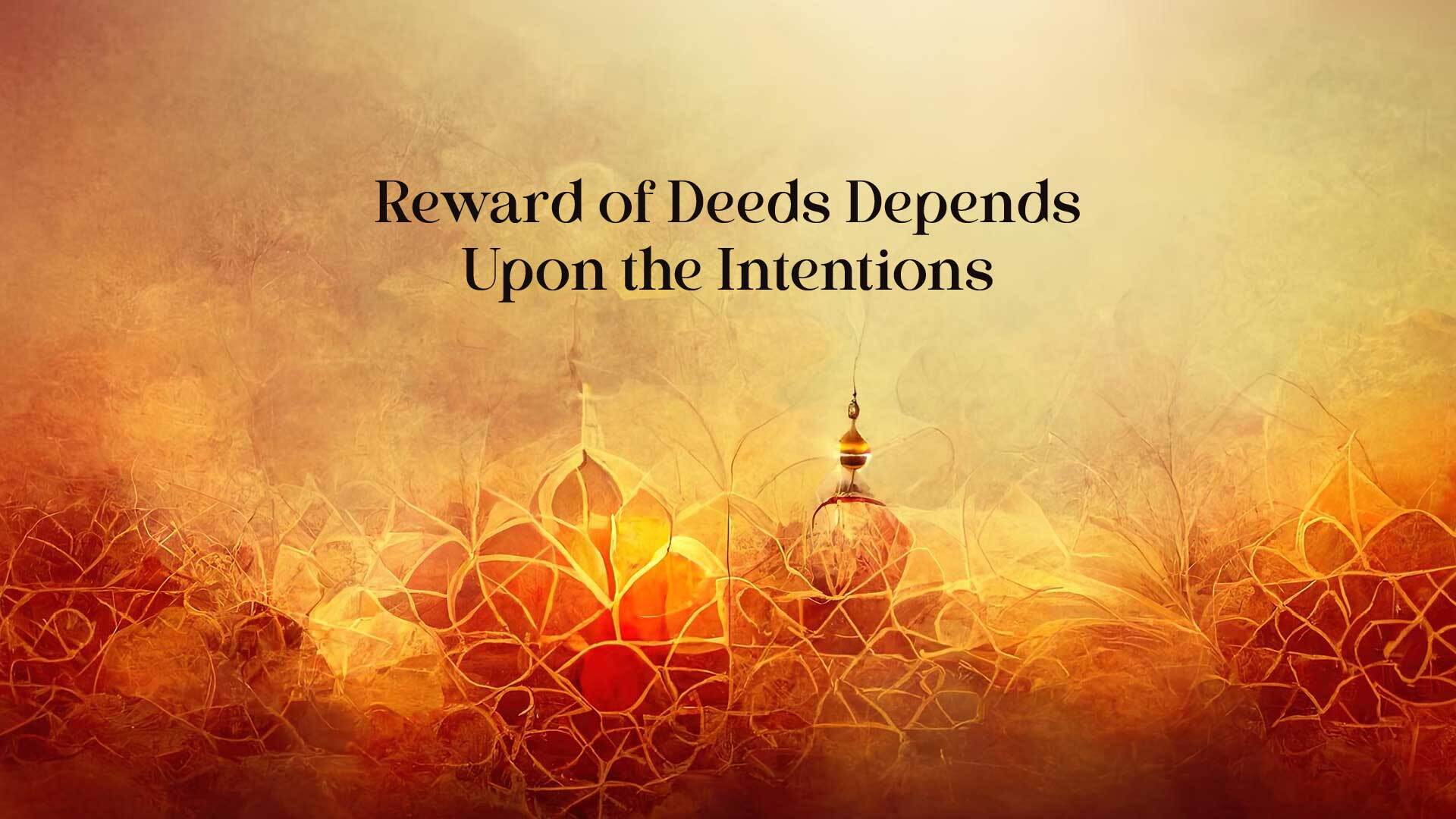 Reward of Deeds Depends Upon the Intentions