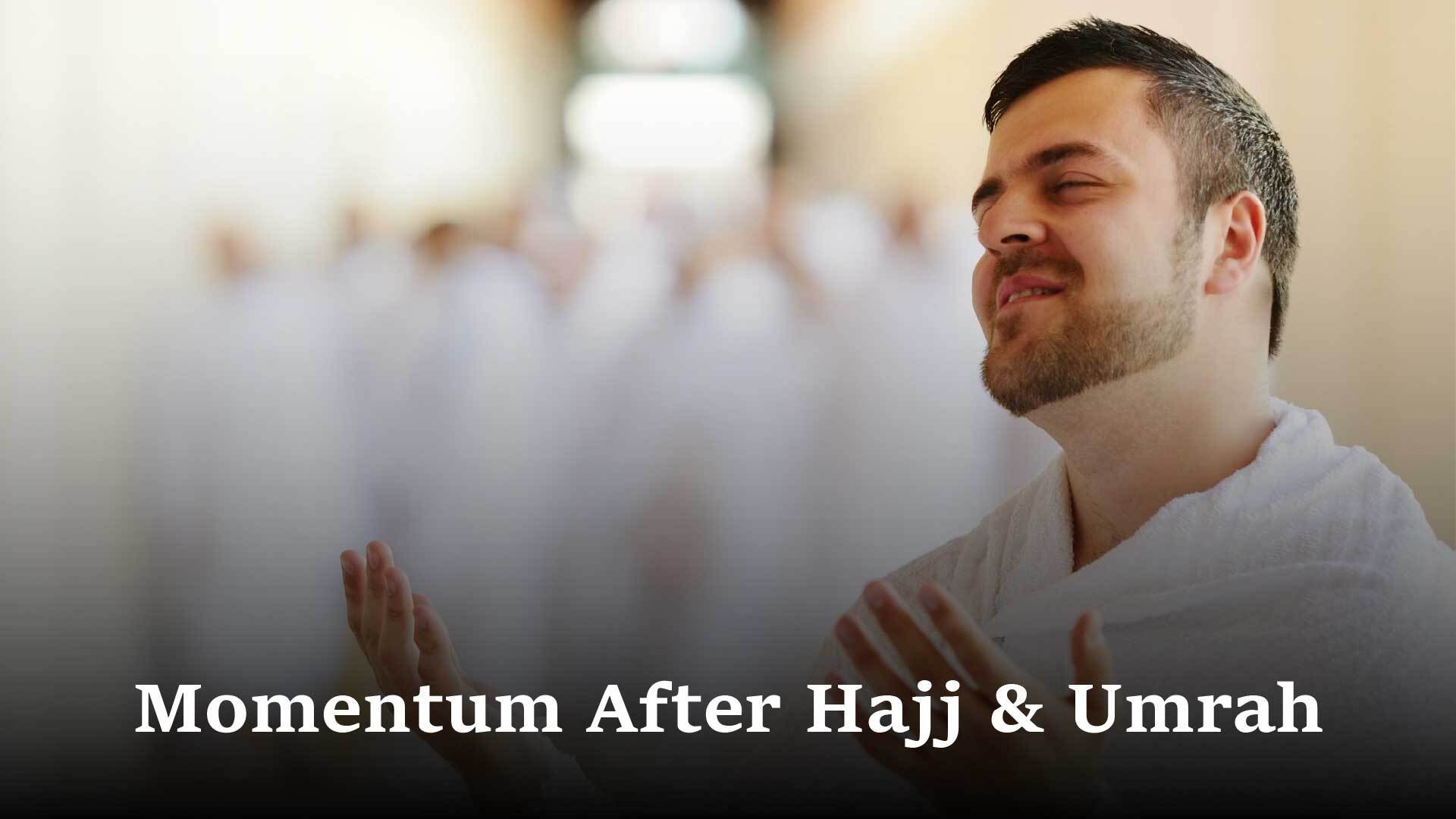 How to Improve momentum after Hajj or Umrah