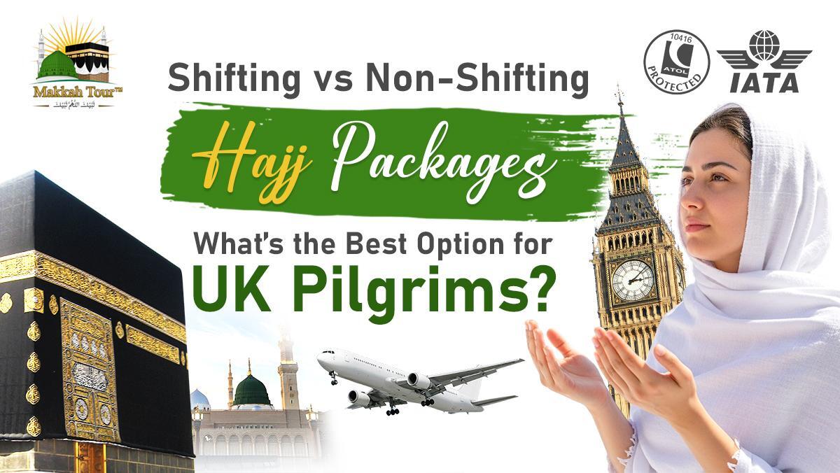 Shifting vs Non-Shifting Hajj Packages: What’s the Best Option for UK Pilgrims?