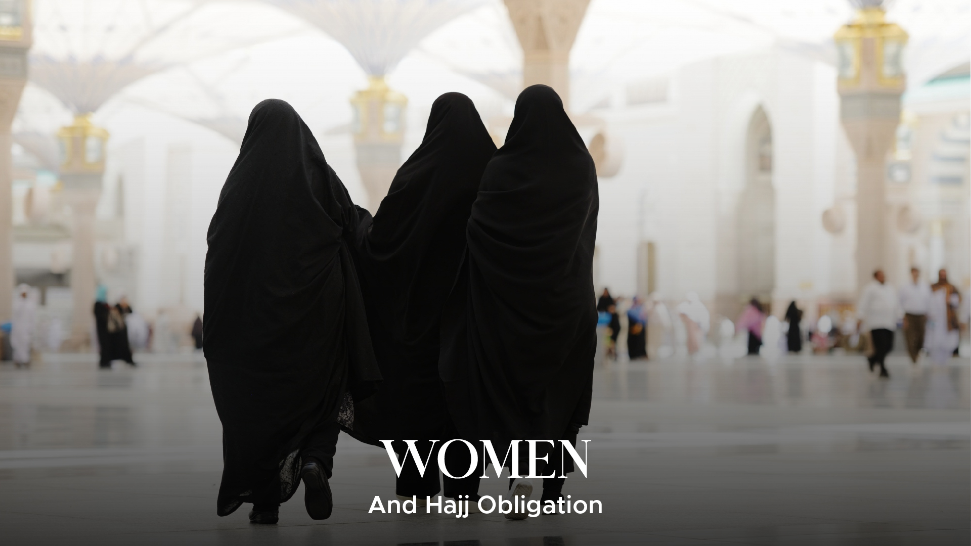 Women and Hajj Obligation: Understanding the Spiritual Duty and Journey
