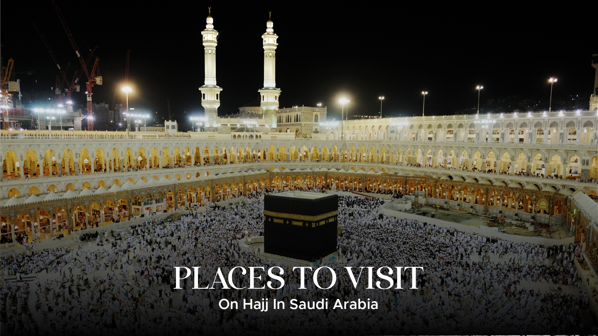 Explore Top Places to Visit on Hajj in Saudi Arabia