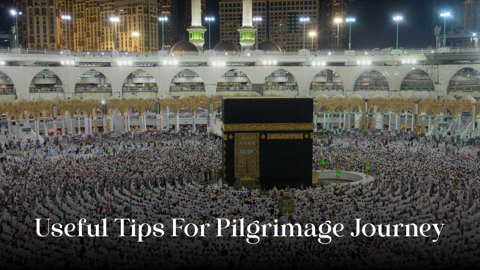 Useful Tips For Pilgrimage Journey