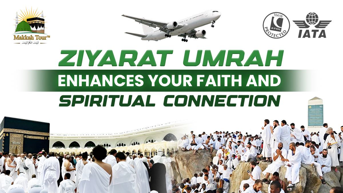 How Ziyarat Umrah Enhances Your Faith and Spiritual Connection